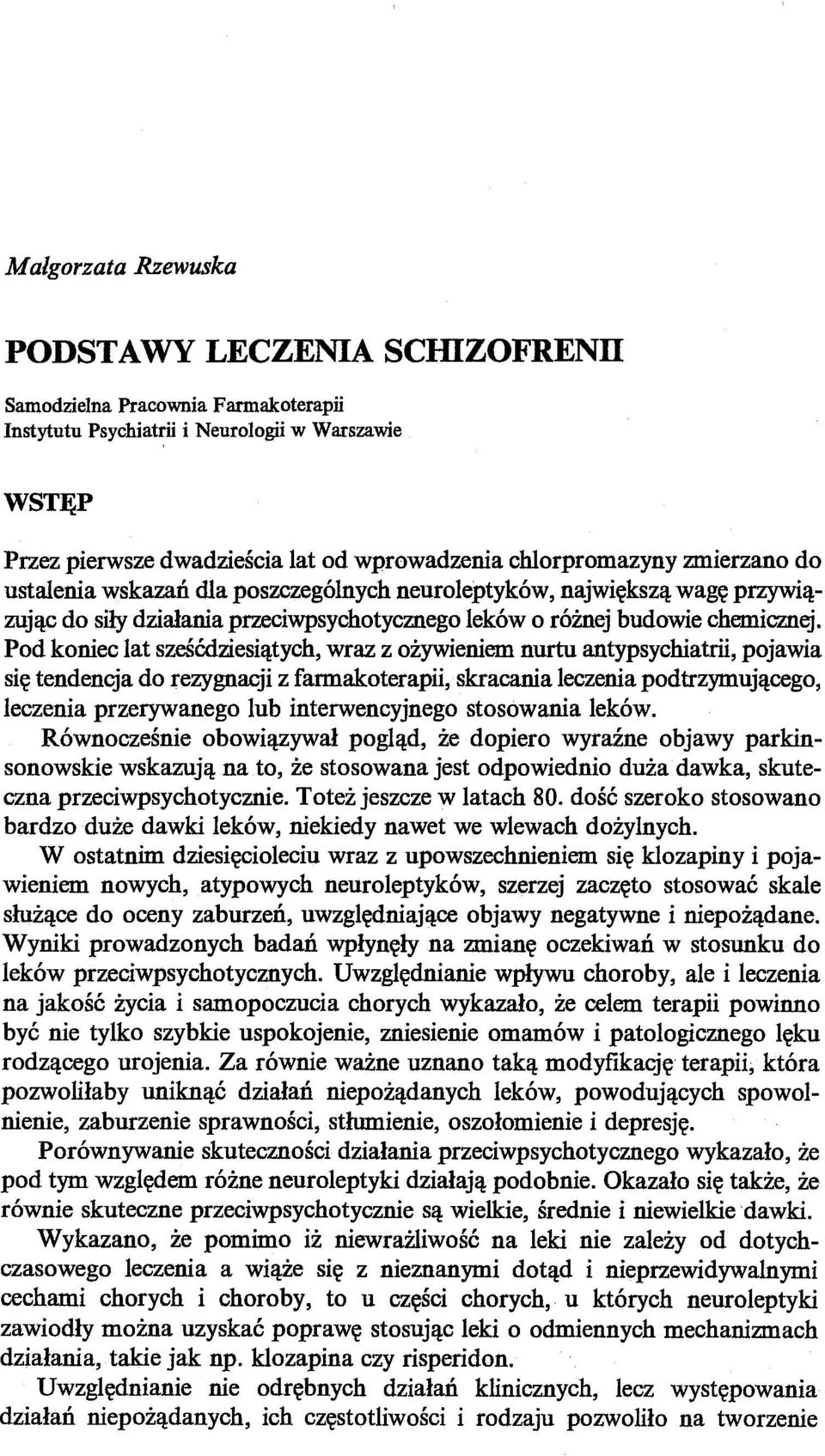 Pod koniec lat sześćdziesiątych, wraz z ożywieniem nurtu antypsychiatrii, pojawia się tendencja do rezygnacji z farmakoterapii, skracania leczenia podtrzymującego, leczenia przerywanego lub