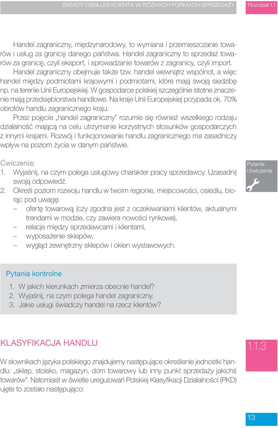 handel wewnątrz wspólnot, a więc handel między podmiotami krajowymi i podmiotami, które mają swoją siedzibę np. na terenie Unii Europejskiej.