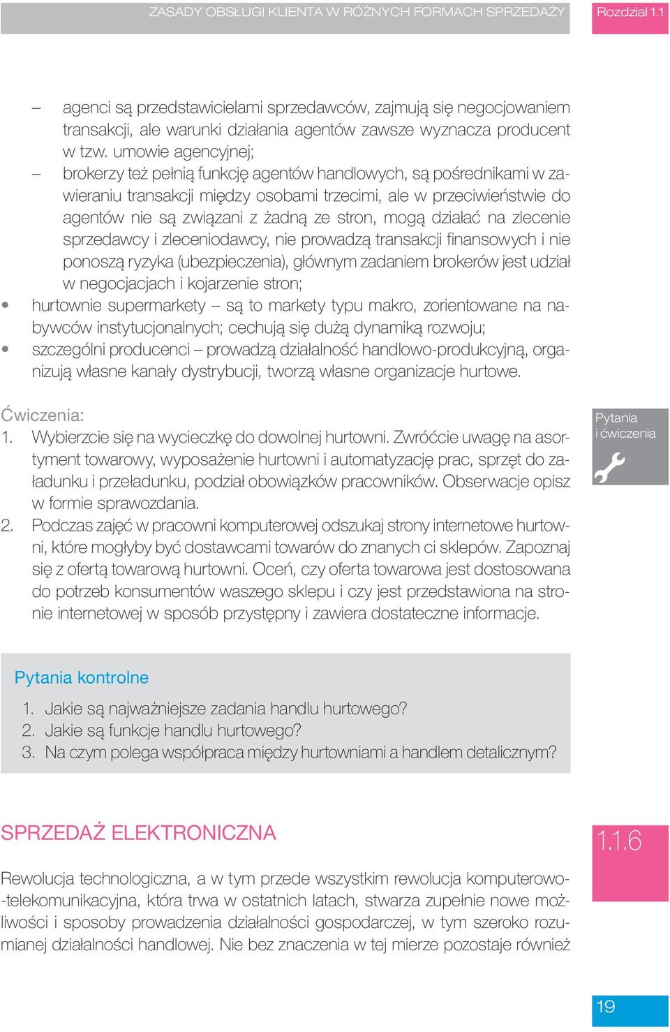 umowie agencyjnej; brokerzy też pełnią funkcję agentów handlowych, są pośrednikami w zawieraniu transakcji między osobami trzecimi, ale w przeciwieństwie do agentów nie są związani z żadną ze stron,