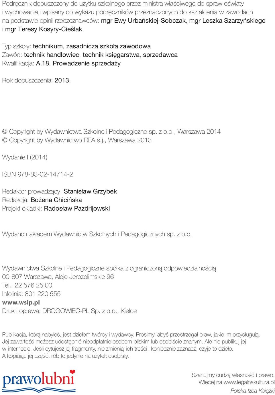 Typ szkoły: technikum, zasadnicza szkoła zawodowa Zawód: technik handlowiec, technik księgarstwa, sprzedawca Kwalifikacja: A.18. Prowadzenie sprzedaży Rok dopuszczenia: 2013.