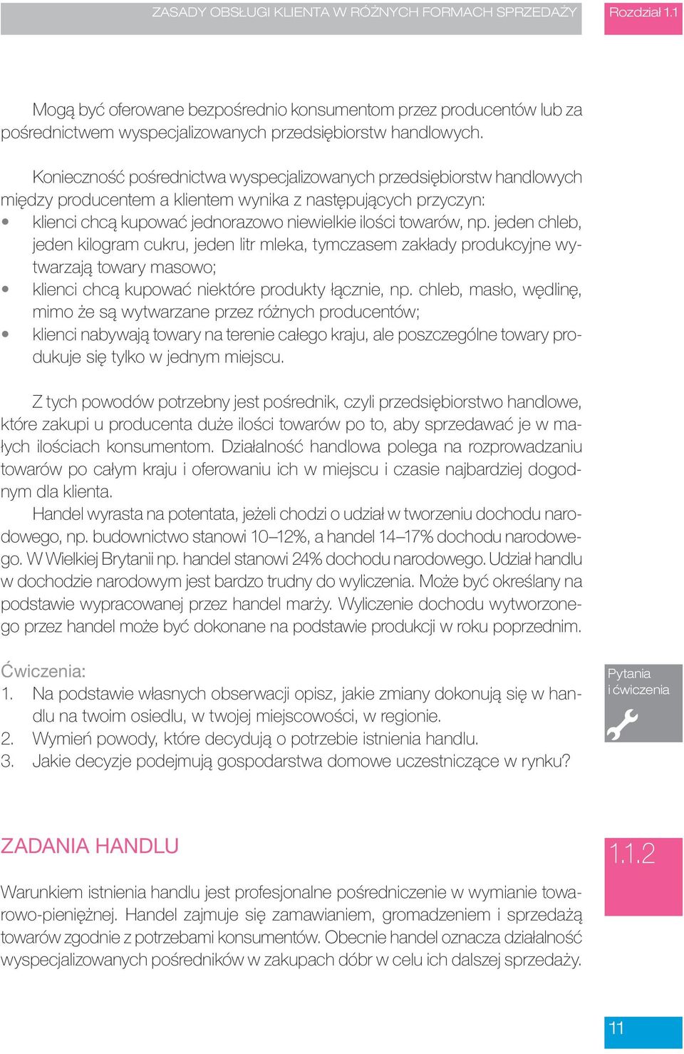 jeden chleb, jeden kilogram cukru, jeden litr mleka, tymczasem zakłady produkcyjne wytwarzają towary masowo; klienci chcą kupować niektóre produkty łącznie, np.