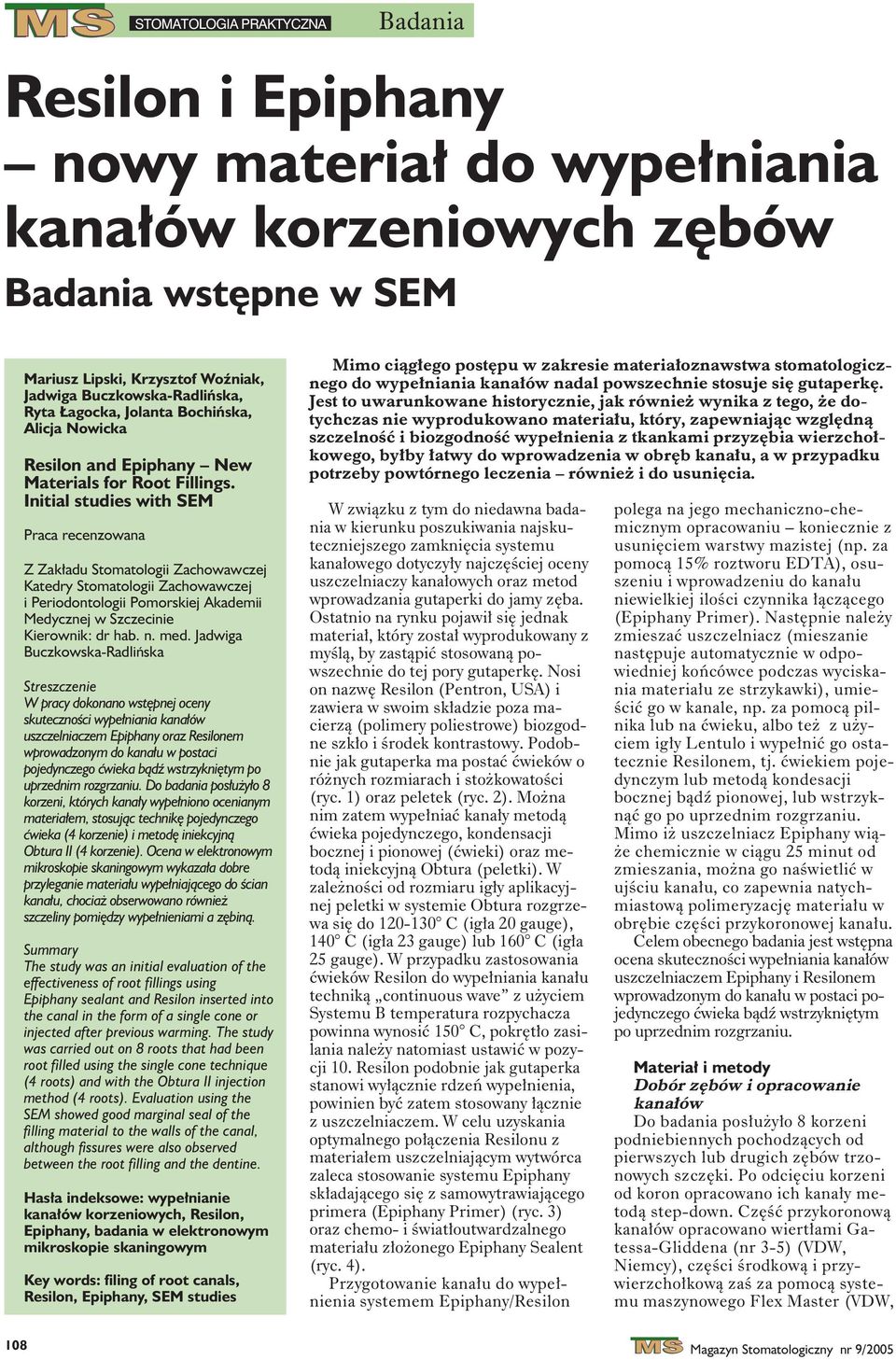 Initial studies with SEM Praca recenzowana Z Zak³adu Stomatologii Zachowawczej Katedry Stomatologii Zachowawczej i Periodontologii Pomorskiej Akademii Medycznej w Szczecinie Kierownik: dr hab. n. med.