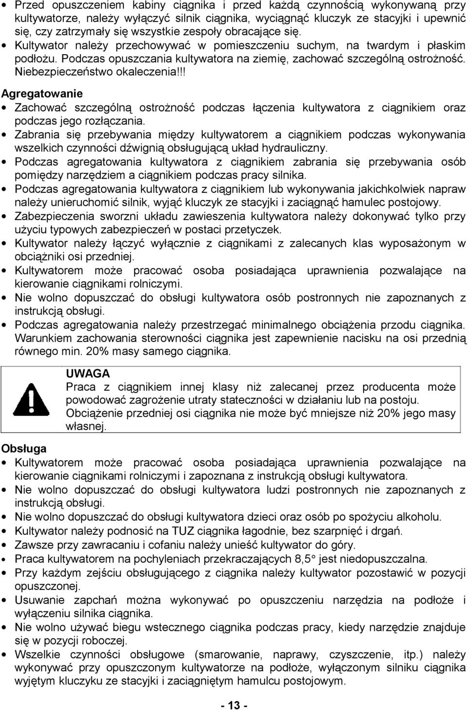 Niebezpieczeństwo okaleczenia!!! Agregatowanie Zachować szczególną ostrożność podczas łączenia kultywatora z ciągnikiem oraz podczas jego rozłączania.