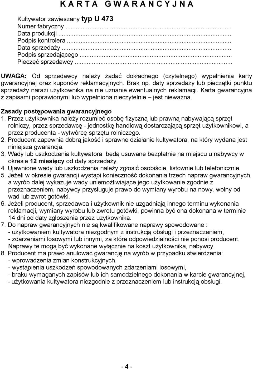 daty sprzedaży lub pieczątki punktu sprzedaży narazi użytkownika na nie uznanie ewentualnych reklamacji. Karta gwarancyjna z zapisami poprawionymi lub wypełniona nieczytelnie jest nieważna.