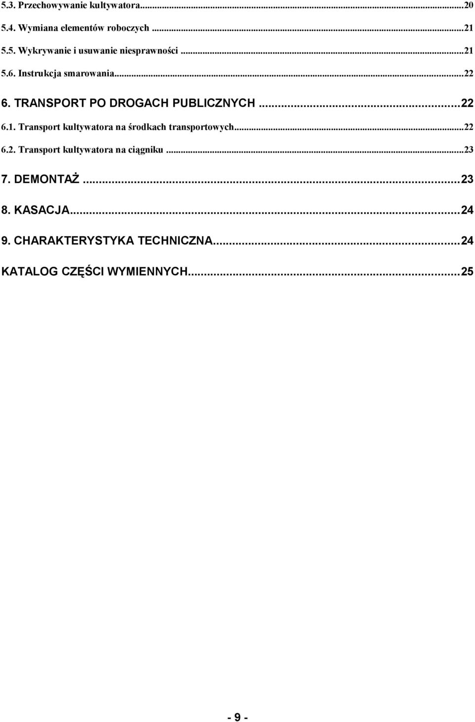 ..22 6.2. Transport kultywatora na ciągniku...23 7. DEMONTAŻ...23 8. KASACJA...24 9.