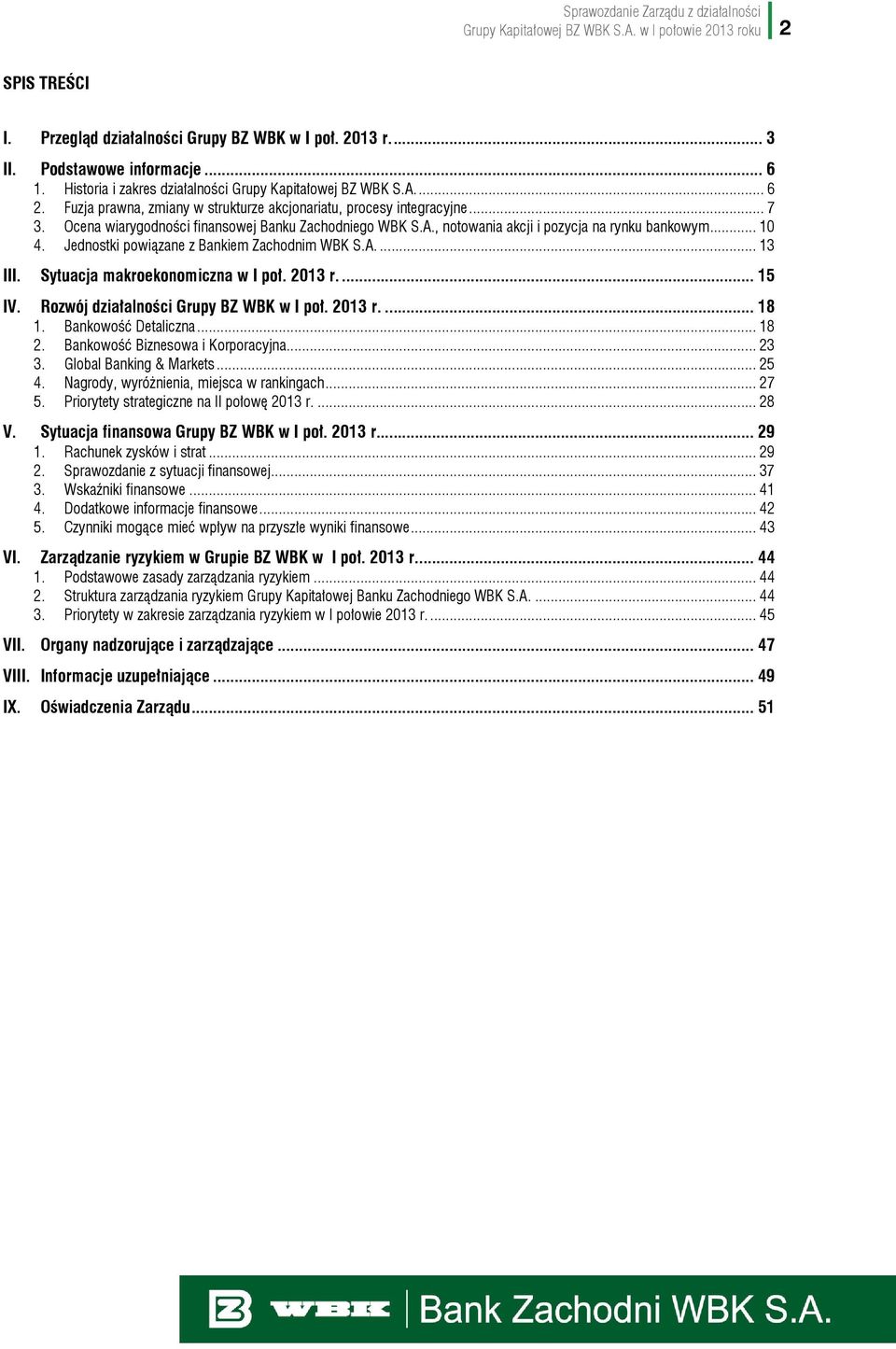 Ocena wiarygodności finansowej Banku Zachodniego WBK S.A., notowania akcji i pozycja na rynku bankowym... 10 4. Jednostki powiązane z Bankiem Zachodnim WBK S.A.... 13 III.