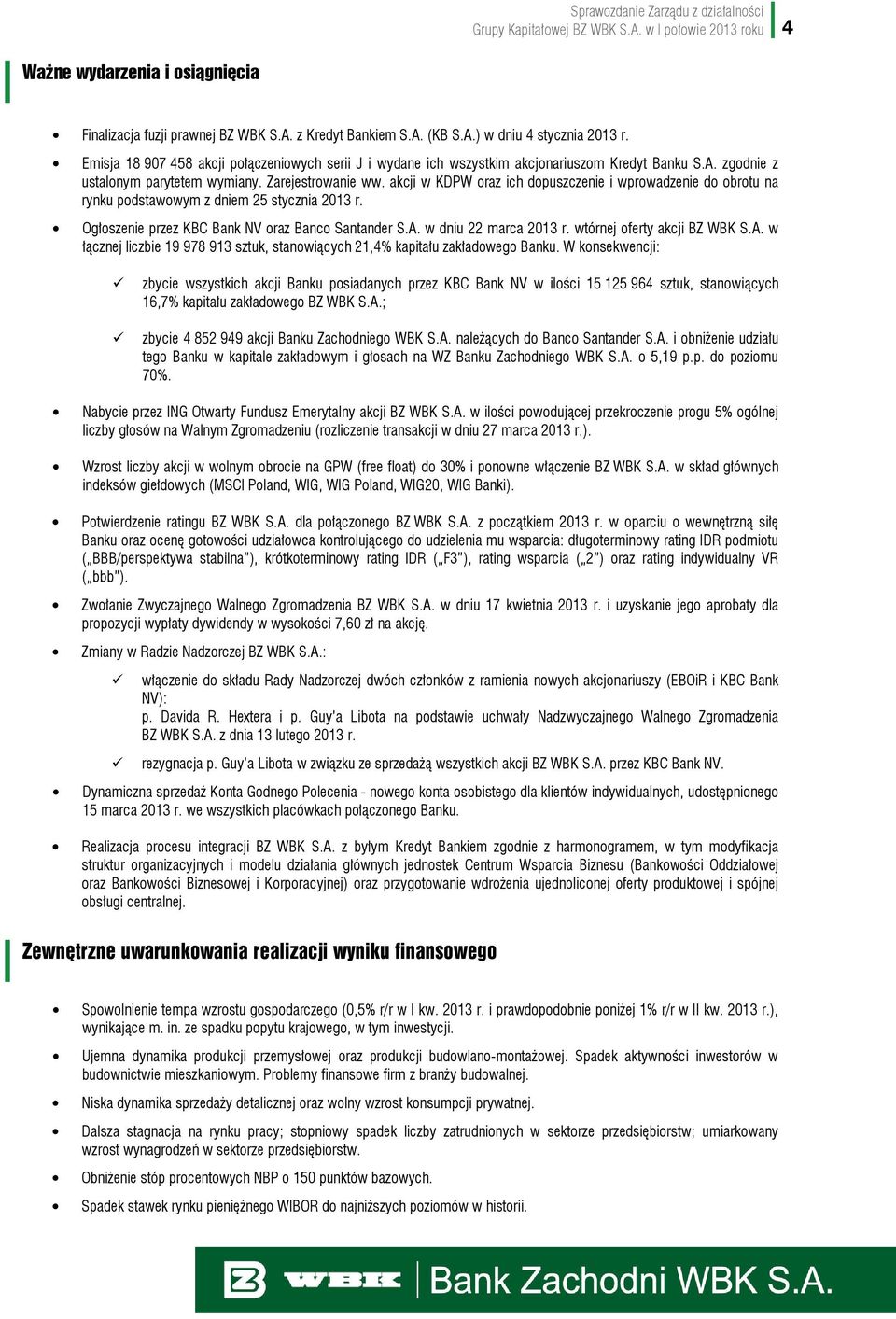 akcji w KDPW oraz ich dopuszczenie i wprowadzenie do obrotu na rynku podstawowym z dniem 25 stycznia 2013 r. Ogłoszenie przez KBC Bank NV oraz Banco Santander S.A. w dniu 22 marca 2013 r.