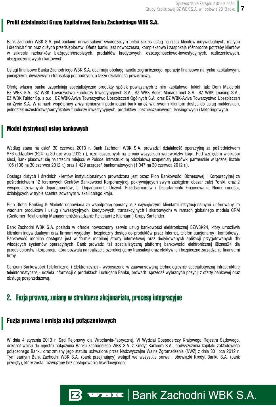 w I połowie 2013 roku 7 Bank Zachodni WBK S.A. jest bankiem uniwersalnym świadczącym pełen zakres usług na rzecz klientów indywidualnych, małych i średnich firm oraz dużych przedsiębiorstw.