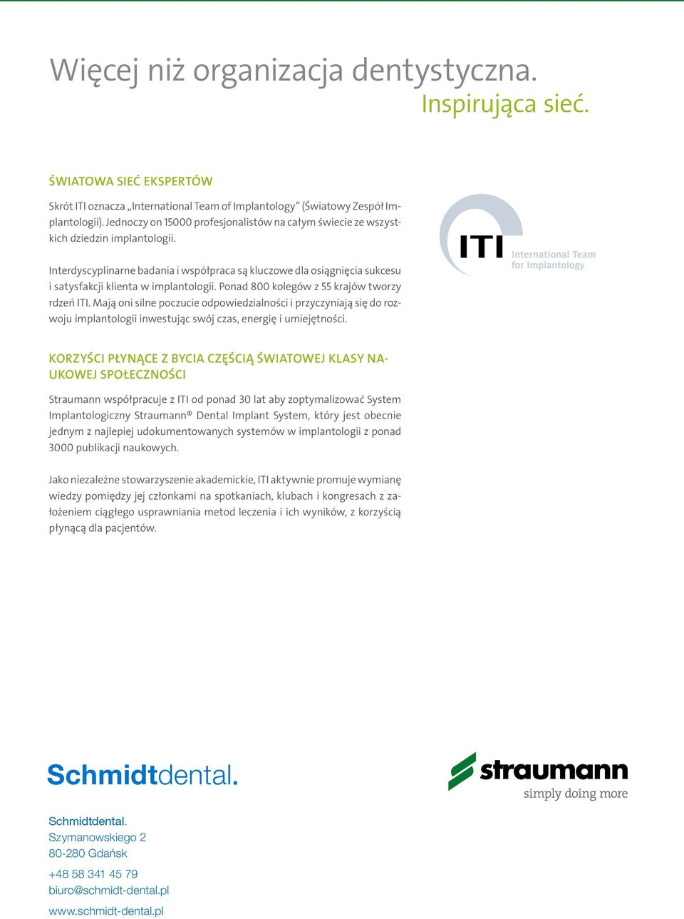 Interdyscyplinarne badania i współpraca są kluczowe dla osiągnięcia sukcesu i satysfakcji klienta w implantologii. Ponad 800 kolegów z 55 krajów tworzy rdzeń ITI.