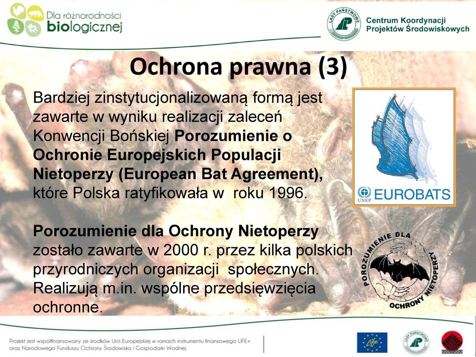 które Polska ratyfikowała w roku 1996. Porozumienie dla Ochrony Nietoperzy zostało zawarte w 2000 r.