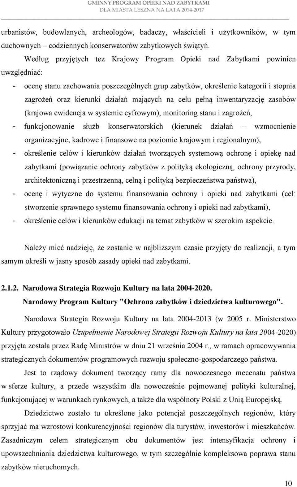 mających na celu pełną inwentaryzację zasobów (krajowa ewidencja w systemie cyfrowym), monitoring stanu i zagrożeń, - funkcjonowanie służb konserwatorskich (kierunek działań wzmocnienie