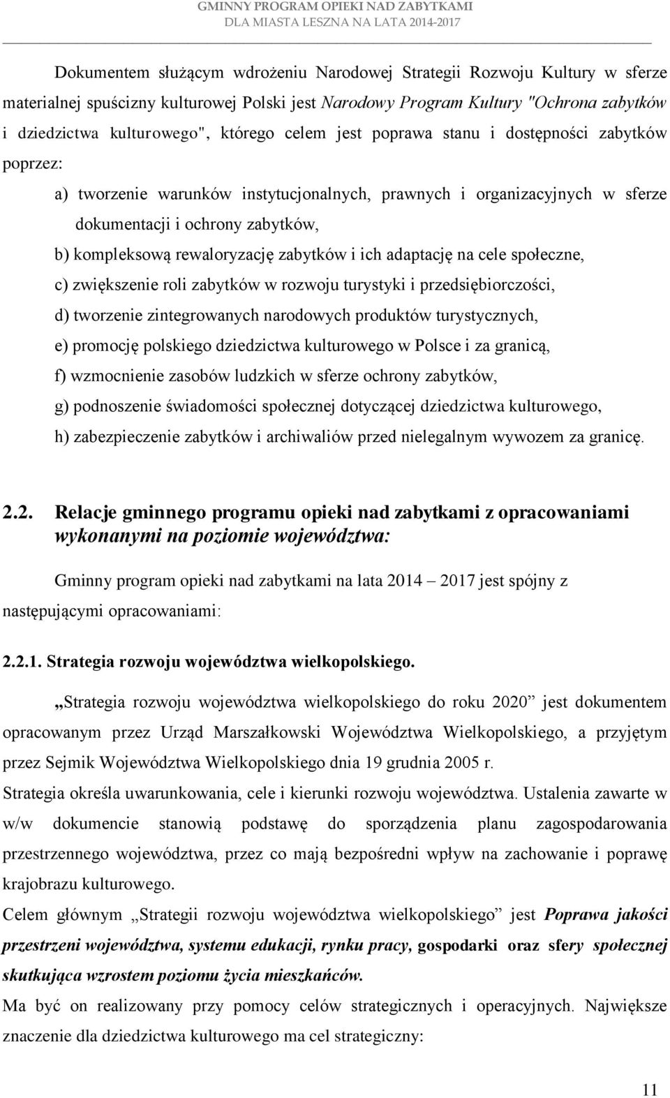 zabytków i ich adaptację na cele społeczne, c) zwiększenie roli zabytków w rozwoju turystyki i przedsiębiorczości, d) tworzenie zintegrowanych narodowych produktów turystycznych, e) promocję