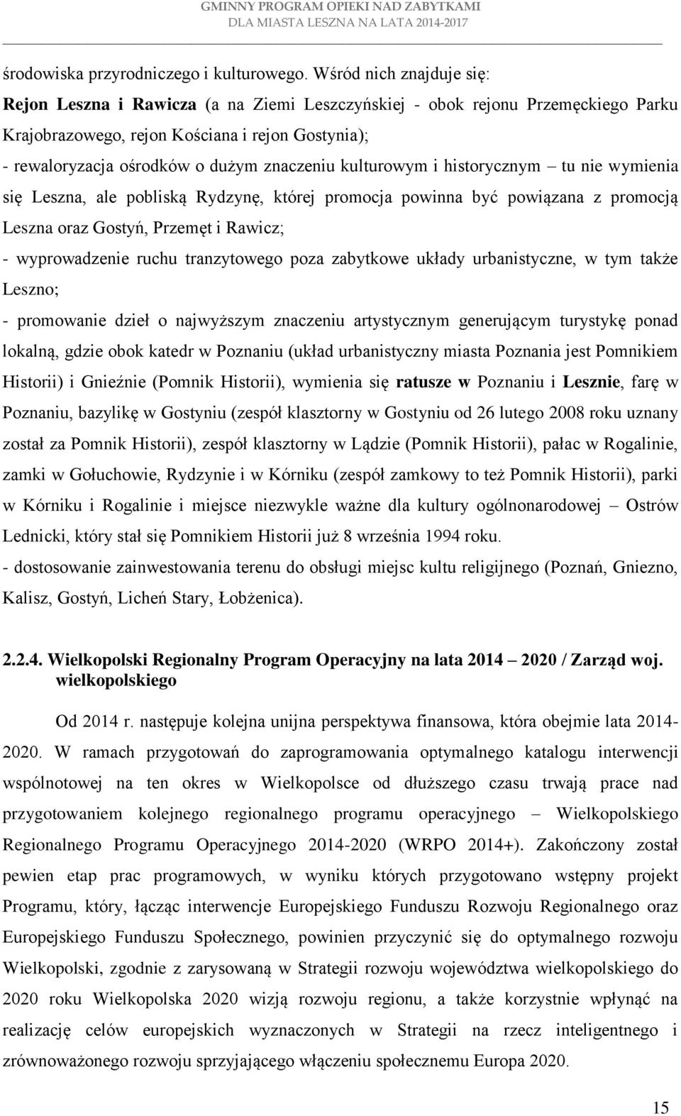 kulturowym i historycznym tu nie wymienia się Leszna, ale pobliską Rydzynę, której promocja powinna być powiązana z promocją Leszna oraz Gostyń, Przemęt i Rawicz; - wyprowadzenie ruchu tranzytowego