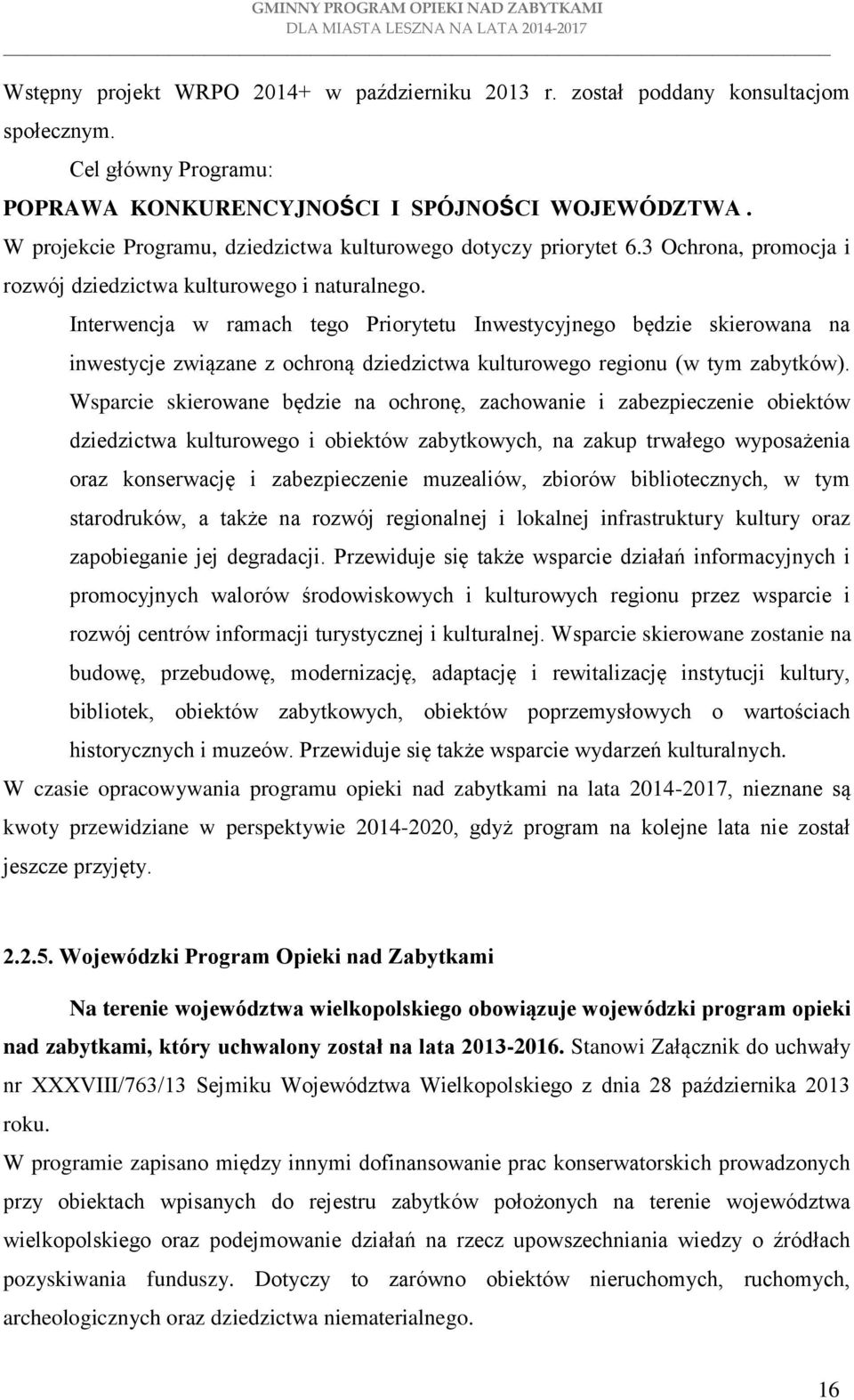 Interwencja w ramach tego Priorytetu Inwestycyjnego będzie skierowana na inwestycje związane z ochroną dziedzictwa kulturowego regionu (w tym zabytków).