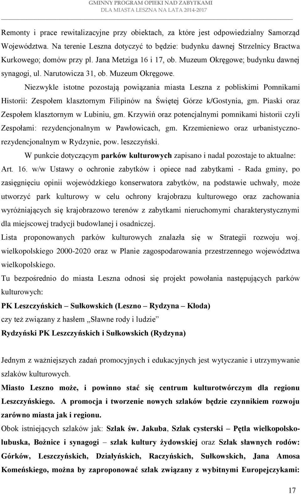 Piaski oraz Zespołem klasztornym w Lubiniu, gm. Krzywiń oraz potencjalnymi pomnikami historii czyli Zespołami: rezydencjonalnym w Pawłowicach, gm.