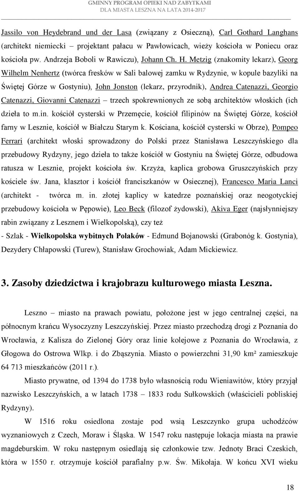 Metzig (znakomity lekarz), Georg Wilhelm Nenhertz (twórca fresków w Sali balowej zamku w Rydzynie, w kopule bazyliki na Świętej Górze w Gostyniu), John Jonston (lekarz, przyrodnik), Andrea Catenazzi,