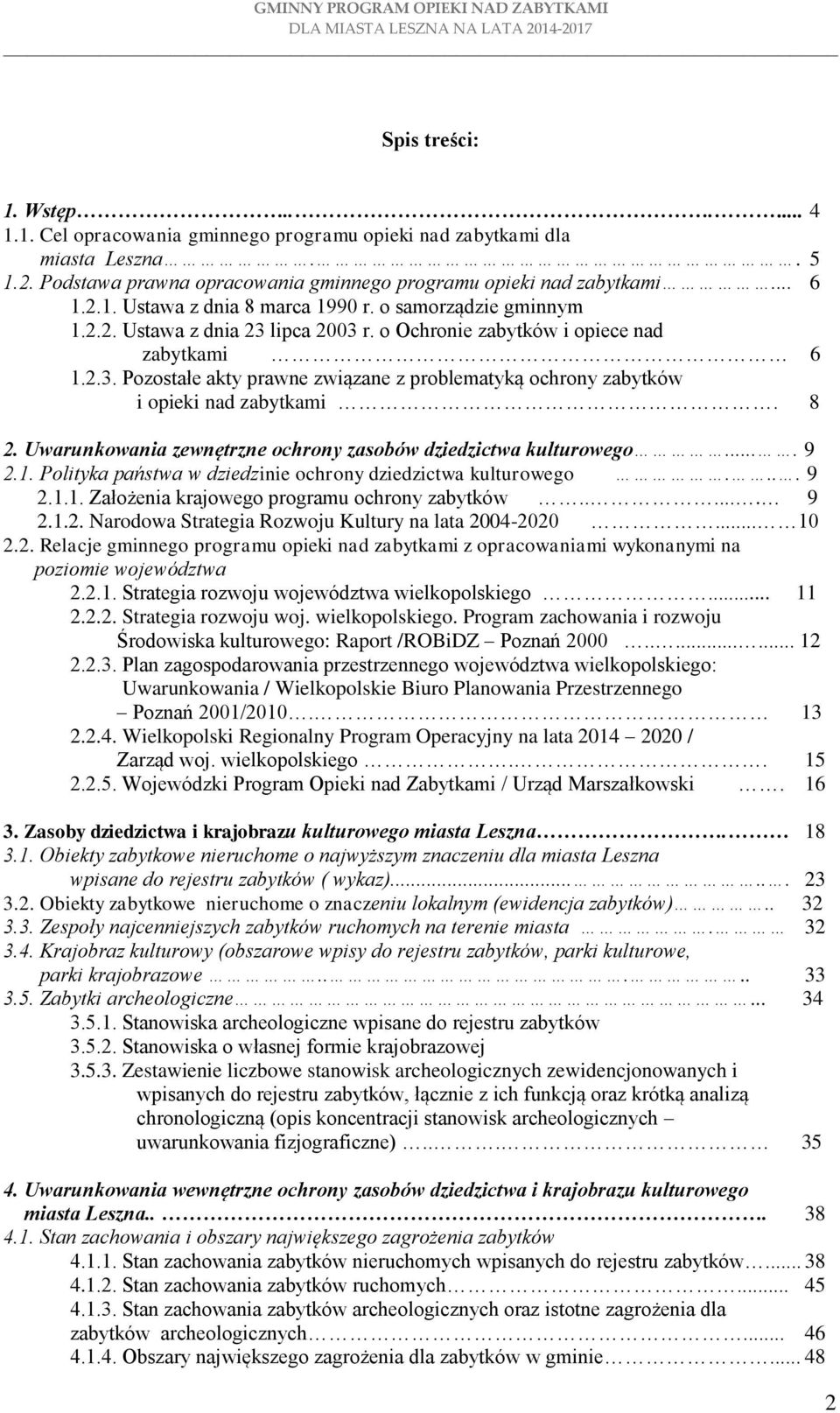 8 2. Uwarunkowania zewnętrzne ochrony zasobów dziedzictwa kulturowego.... 9 2.1. Polityka państwa w dziedzinie ochrony dziedzictwa kulturowego.... 9 2.1.1. Założenia krajowego programu ochrony zabytków.