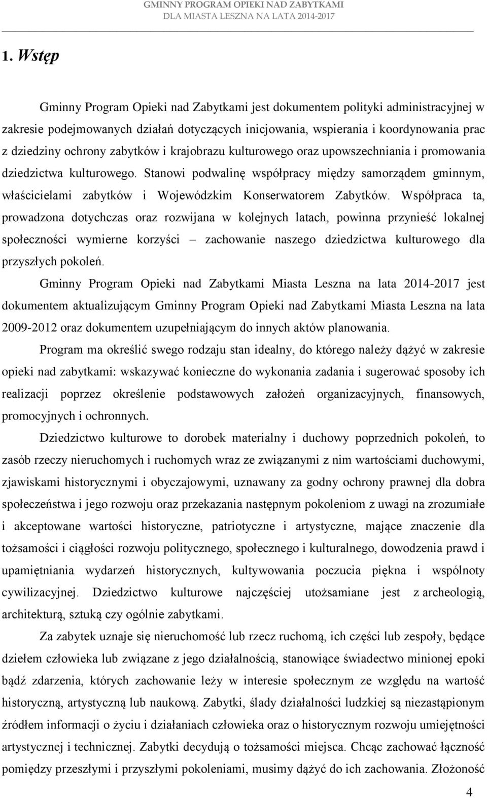 Stanowi podwalinę współpracy między samorządem gminnym, właścicielami zabytków i Wojewódzkim Konserwatorem Zabytków.