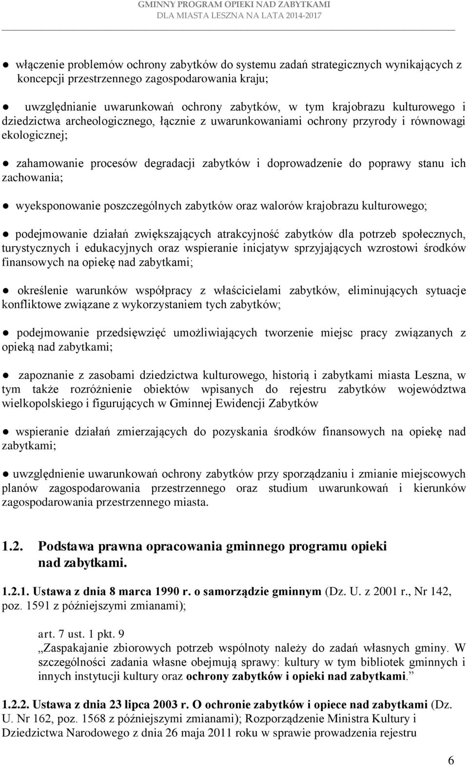 zachowania; wyeksponowanie poszczególnych zabytków oraz walorów krajobrazu kulturowego; podejmowanie działań zwiększających atrakcyjność zabytków dla potrzeb społecznych, turystycznych i edukacyjnych