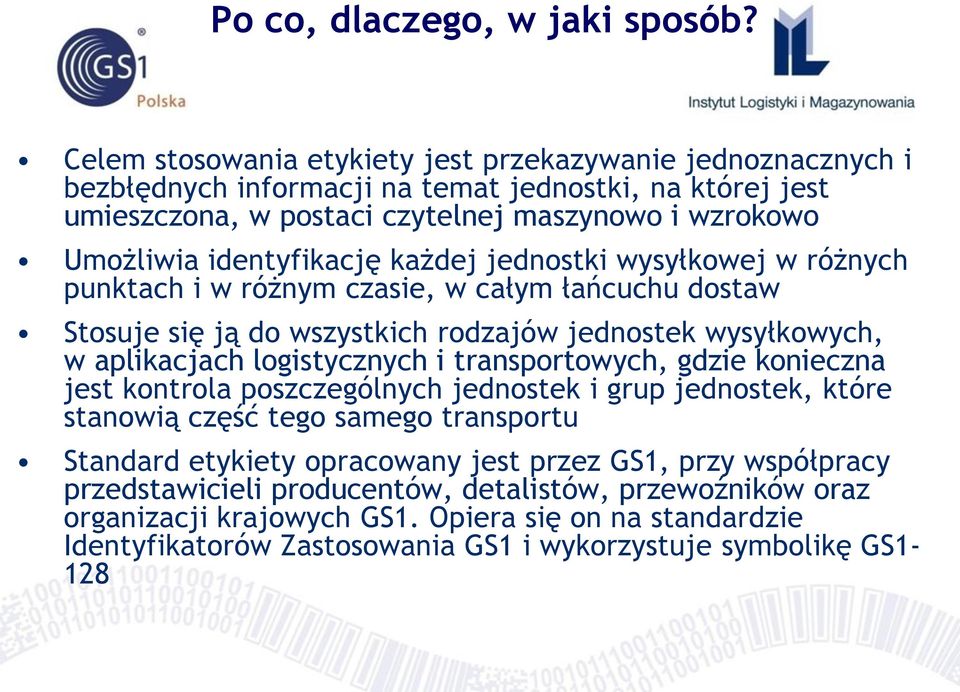 identyfikację każdej jednostki wysyłkowej w różnych punktach i w różnym czasie, w całym łańcuchu dostaw Stosuje się ją do wszystkich rodzajów jednostek wysyłkowych, w aplikacjach logistycznych i