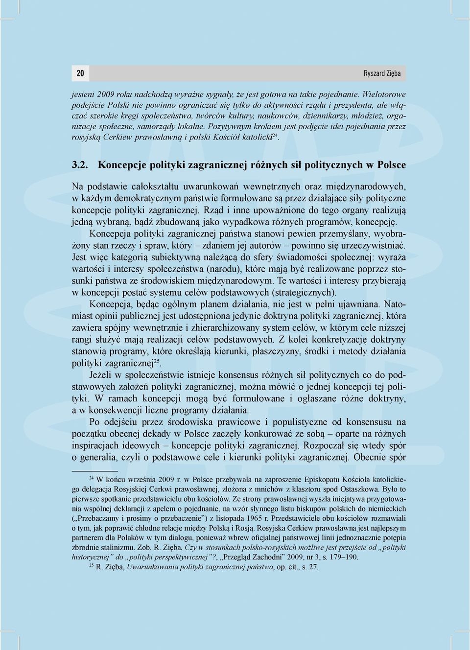 organizacje społeczne, samorządy lokalne. Pozytywnym krokiem jest podjęcie idei pojednania przez rosyjską Cerkiew prawosławną i polski Kościół katolicki24