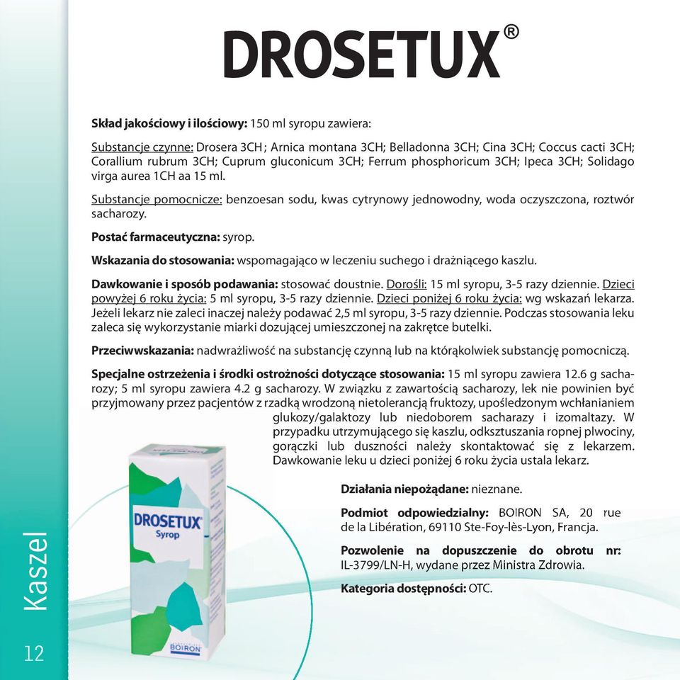 Postać farmaceutyczna: syrop. Wskazania do stosowania: wspomagająco w leczeniu suchego i drażniącego kaszlu. Dawkowanie i sposób podawania: stosować doustnie. Dorośli: 15 ml syropu, 3-5 razy dziennie.