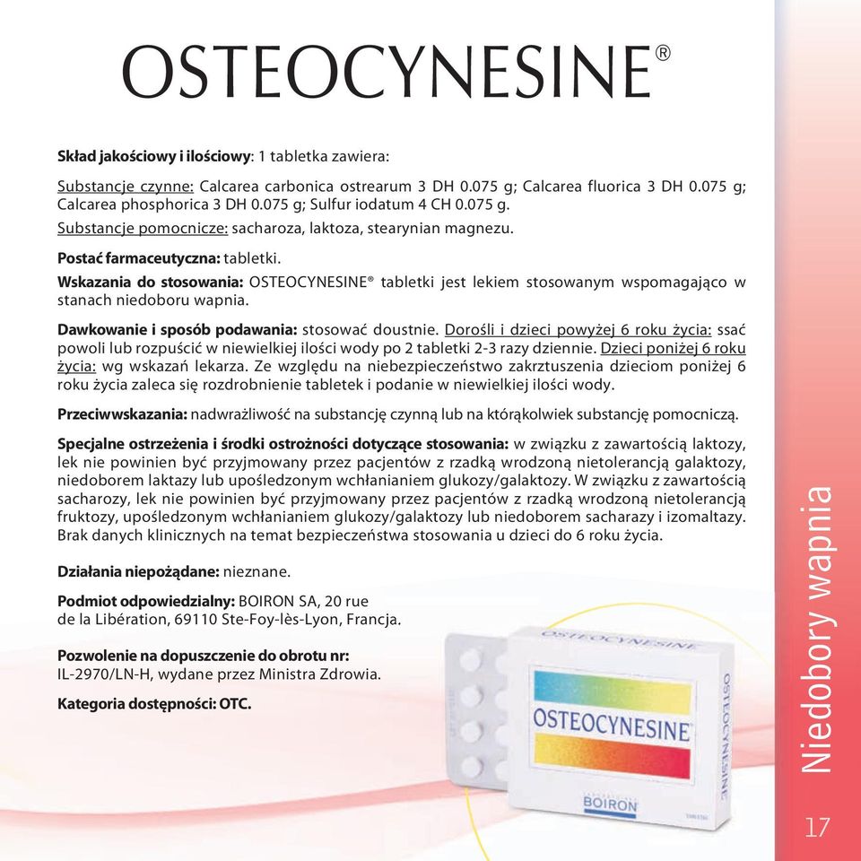 Wskazania do stosowania: OSTEOCYNESINE tabletki jest lekiem stosowanym wspomagająco w stanach niedoboru wapnia. Dawkowanie i sposób podawania: stosować doustnie.