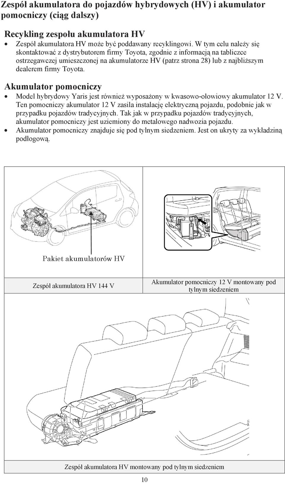 Toyota. Akumulator pomocniczy Model hybrydowy Yaris jest również wyposażony w kwasowo-ołowiowy akumulator 12 V.