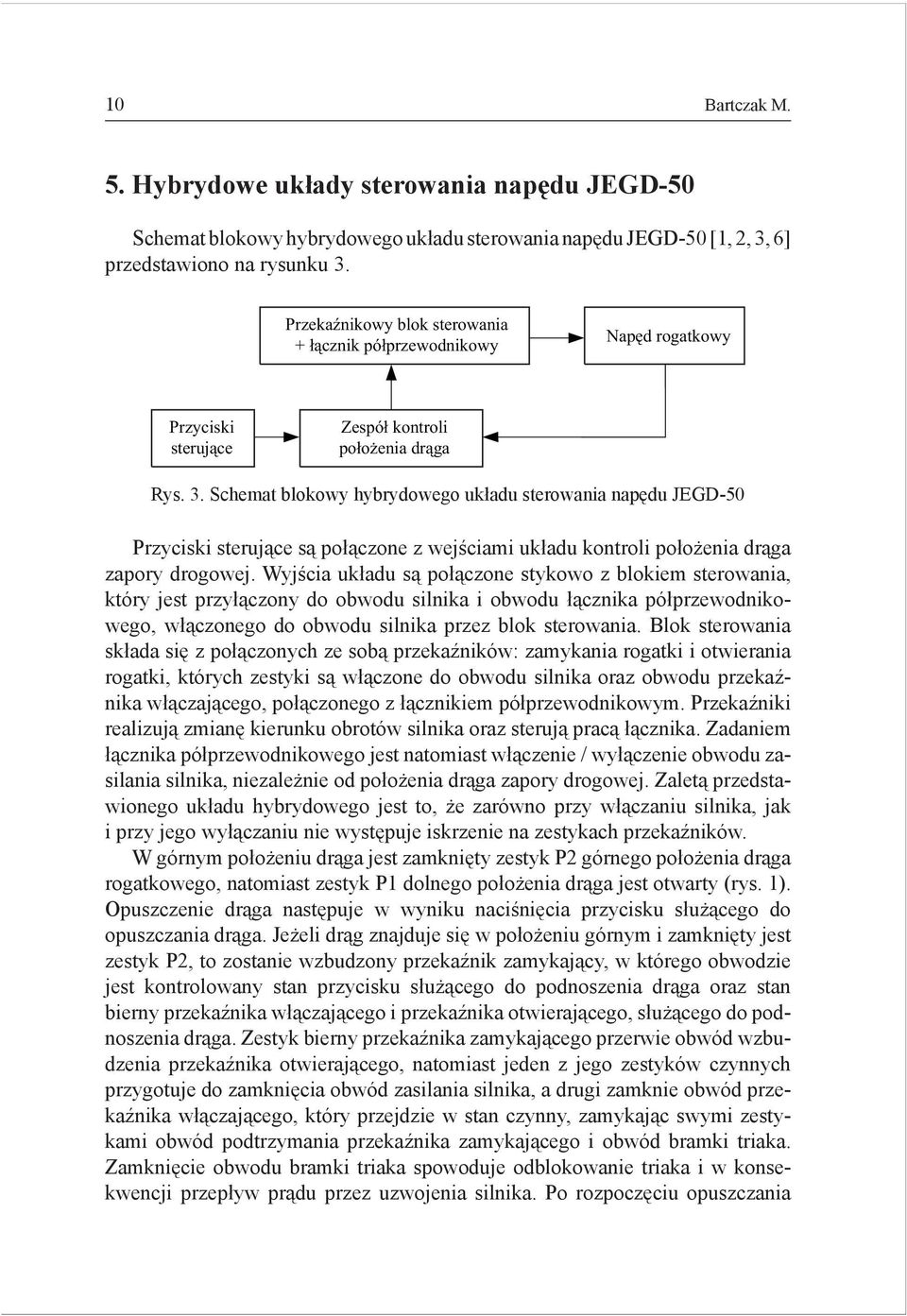 Schema blokowy hybrydowego układu serowania napędu JEGD-50 Przyciski serujące są połączone z wejściami układu konroli położenia drąga zapory drogowej.