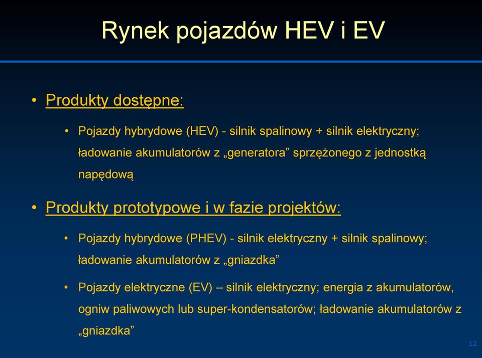 Pojazdy hybrydowe (PHEV) - silnik elektryczny + silnik spalinowy; ładowanie akumulatorów z gniazdka Pojazdy