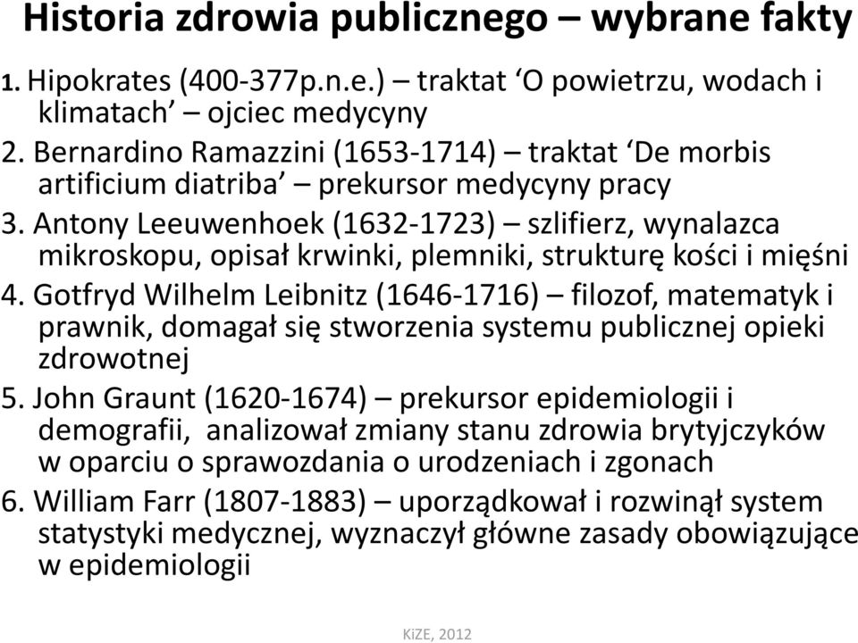 Antony Leeuwenhoek(1632-1723) szlifierz, wynalazca mikroskopu, opisał krwinki, plemniki, strukturę kości i mięśni 4.