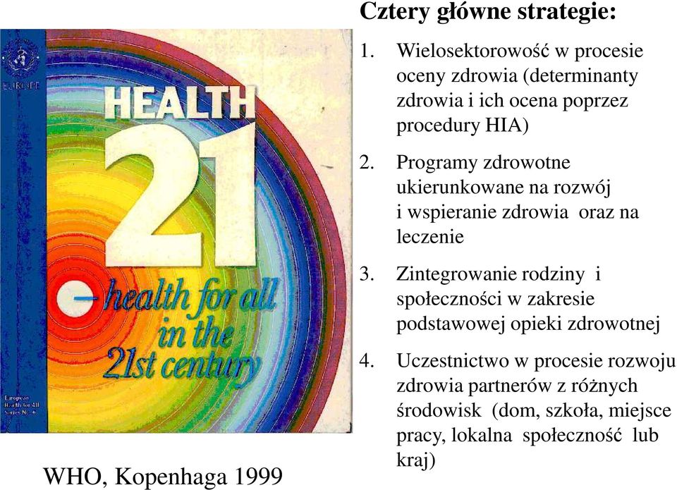 Programy zdrowotne ukierunkowane na rozwój i wspieranie zdrowia oraz na leczenie 3.