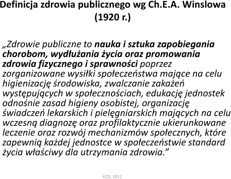 społeczeństwa mające na celu higienizację środowiska, zwalczanie zakażeń występujących w społecznościach, edukację jednostek odnośnie zasad higieny osobistej,