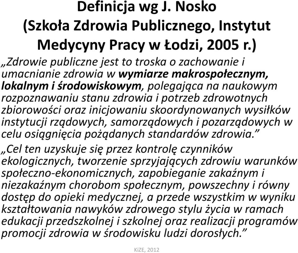 zbiorowości oraz inicjowaniu skoordynowanych wysiłków instytucji rządowych, samorządowych i pozarządowych w celu osiągnięcia pożądanych standardów zdrowia.