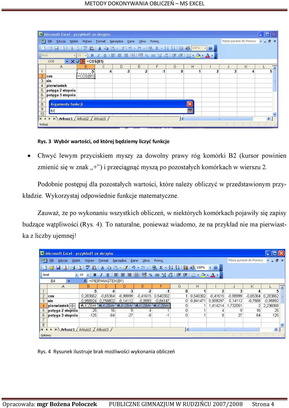 Wykorzystaj odpowiednie funkcje matematyczne. Zauważ, że po wykonaniu wszystkich obliczeń, w niektórych komórkach pojawiły się zapisy budzące wątpliwości (Rys. 4).