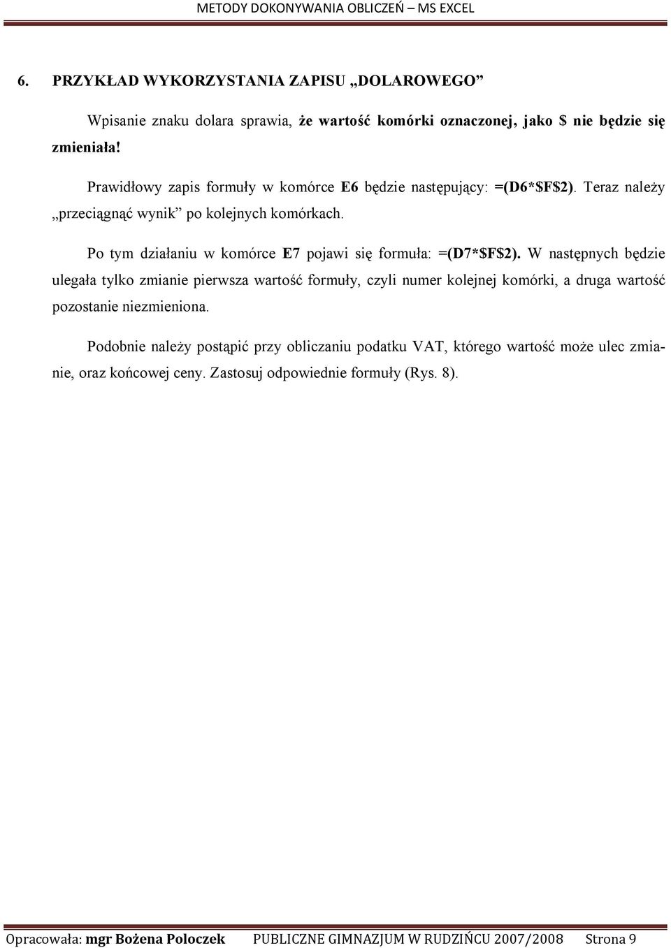 Po tym działaniu w komórce E7 pojawi się formuła: =(D7*$F$2).