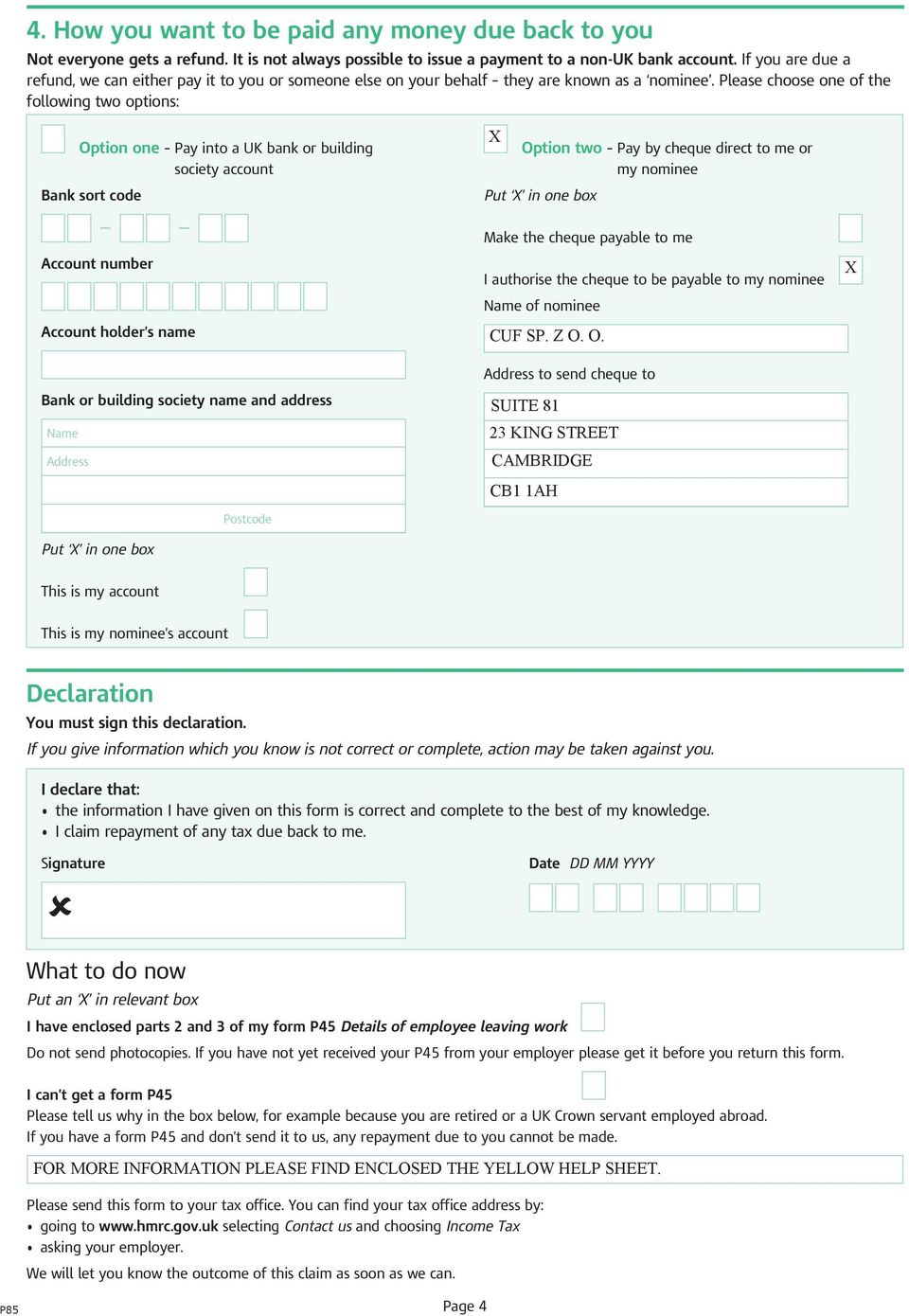 Please choose one of the following two options: Option one Pay into a UK bank or building society account Bank sort code Account number Account holder s name Bank or building society name and address