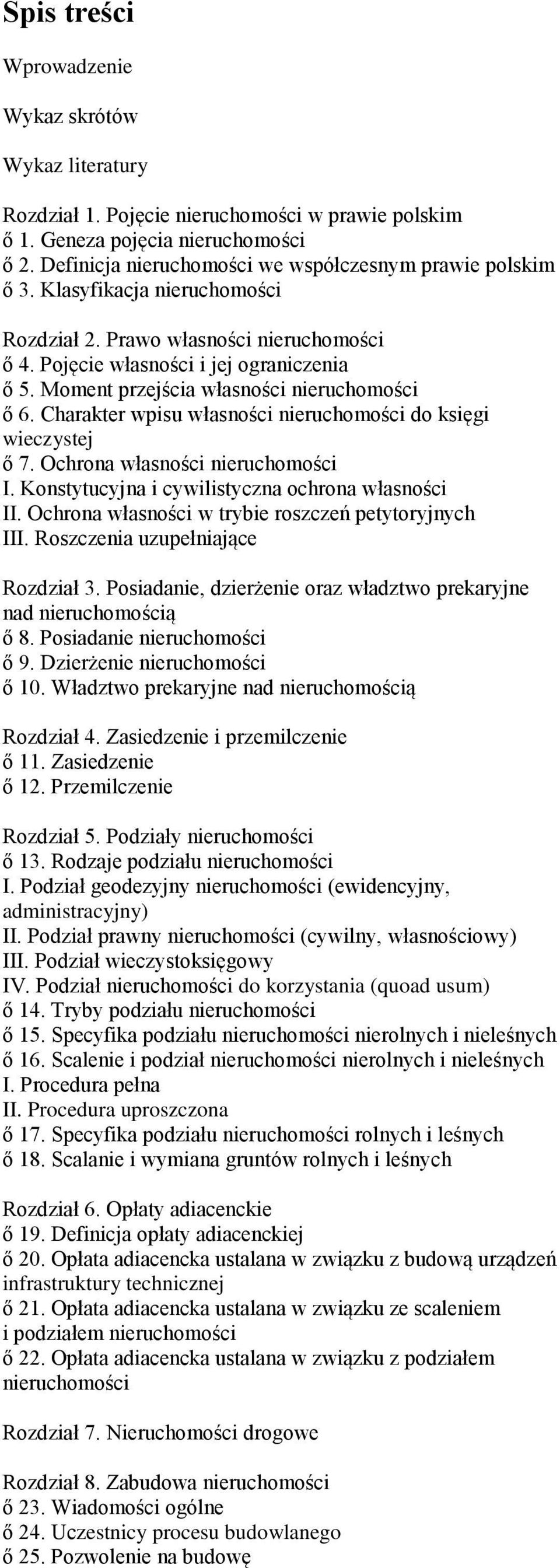 Moment przejścia własności nieruchomości ő 6. Charakter wpisu własności nieruchomości do księgi wieczystej ő 7. Ochrona własności nieruchomości I. Konstytucyjna i cywilistyczna ochrona własności II.