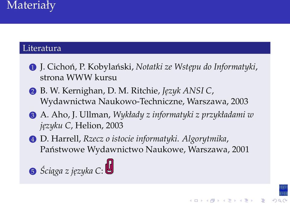 Ritchie, Język ANSI C, Wydawnictwa Naukowo-Techniczne, Warszawa, 2003 3 A. Aho, J.