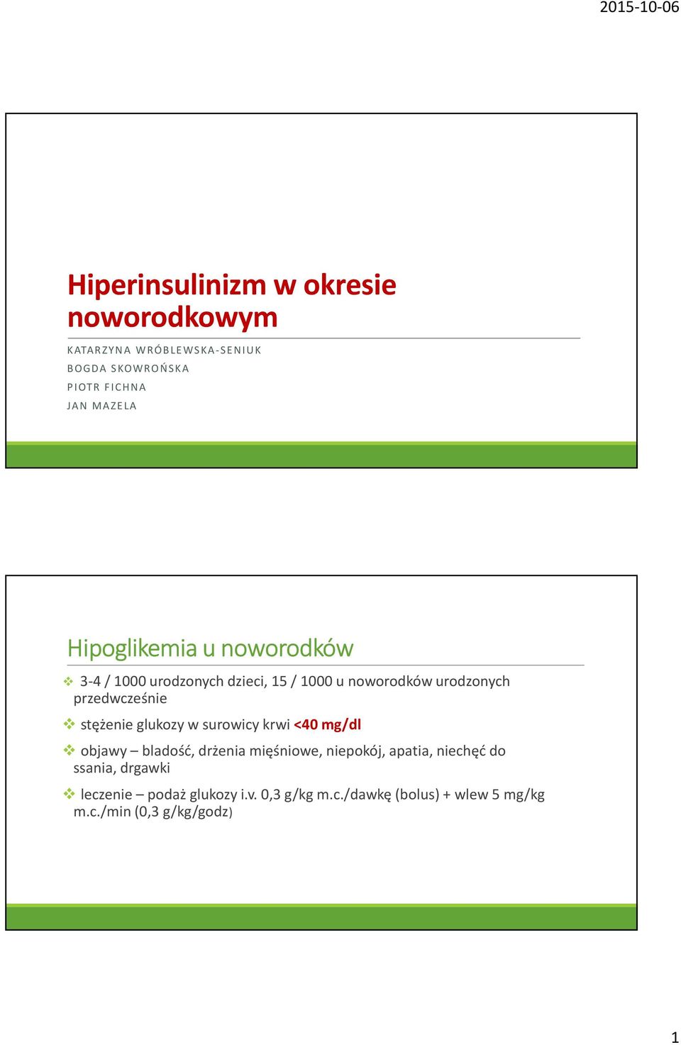 stężenie glukozy w surowicy krwi <40 mg/dl objawy bladość, drżenia mięśniowe, niepokój, apatia, niechęć do