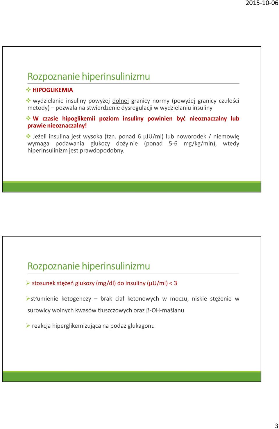 ponad 6 µiu/ml) lub noworodek / niemowlę wymaga podawania glukozy dożylnie (ponad 5-6 mg/kg/min), wtedy hiperinsulinizm jest prawdopodobny.