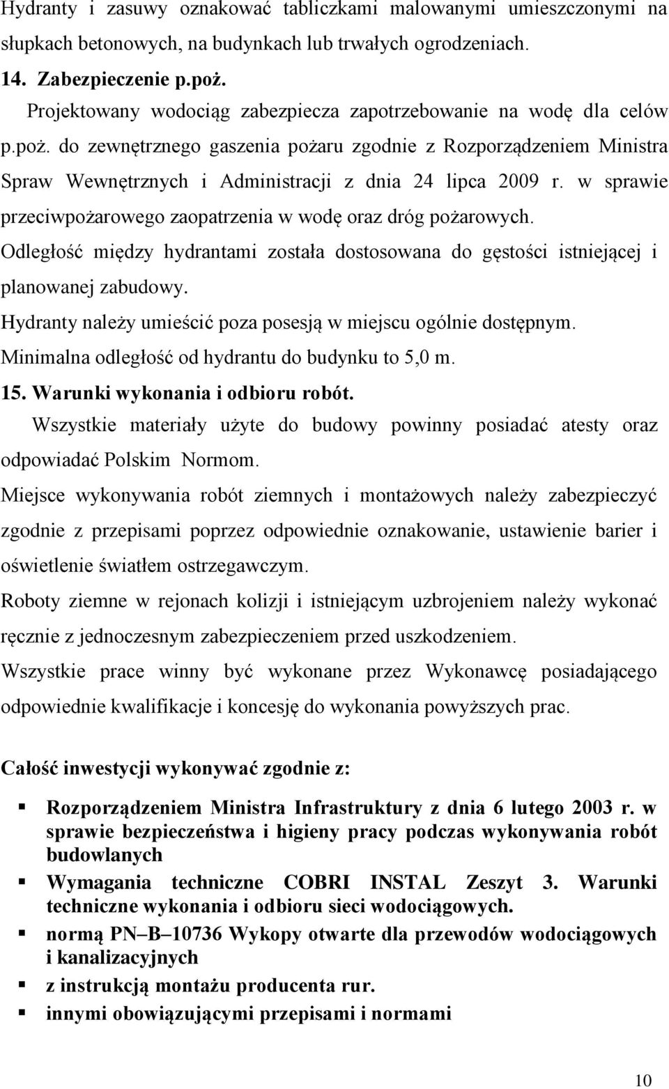 w sprawie przeciwpożarowego zaopatrzenia w wodę oraz dróg pożarowych. Odległość między hydrantami została dostosowana do gęstości istniejącej i planowanej zabudowy.