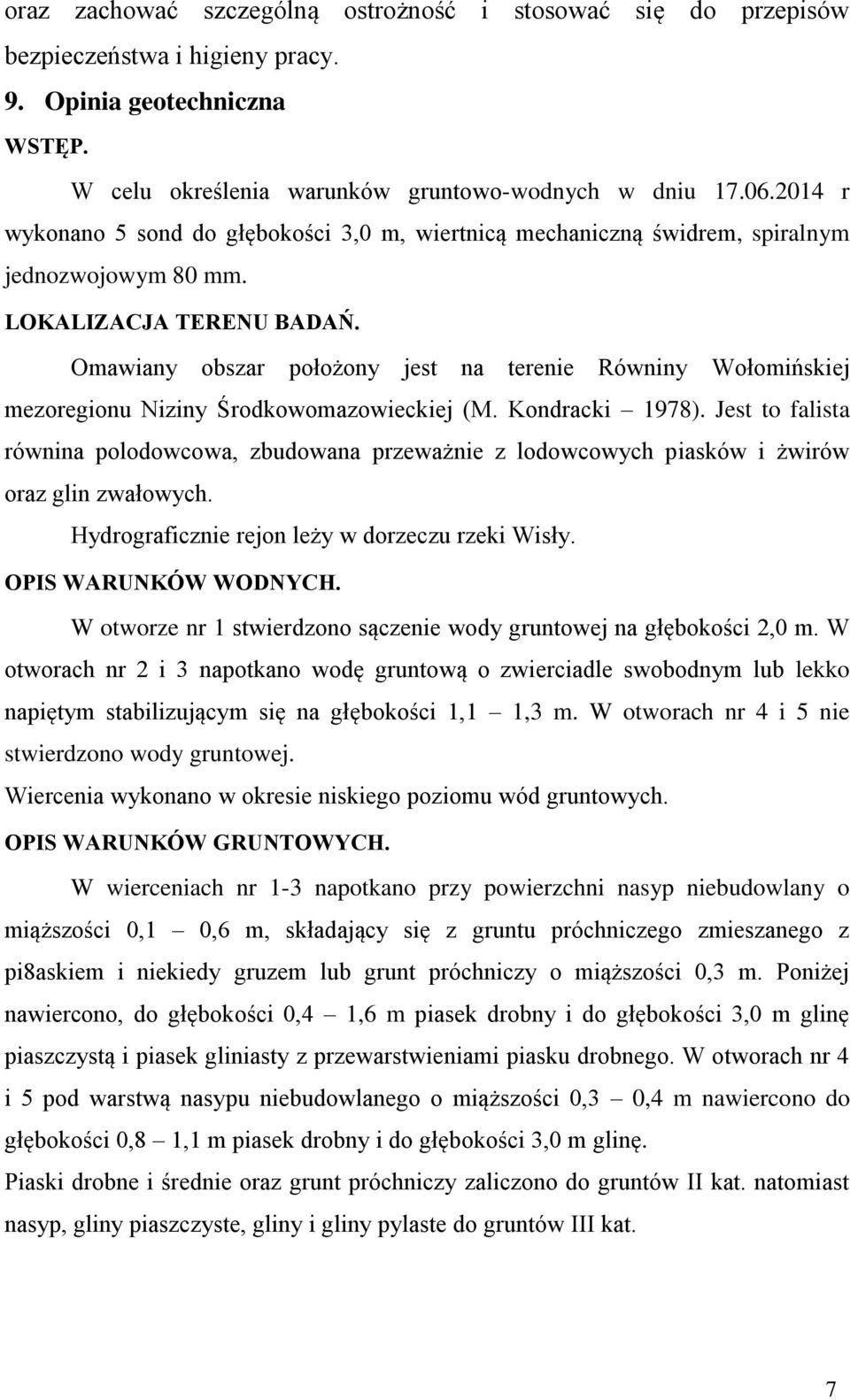 Omawiany obszar położony jest na terenie Równiny Wołomińskiej mezoregionu Niziny Środkowomazowieckiej (M. Kondracki 1978).