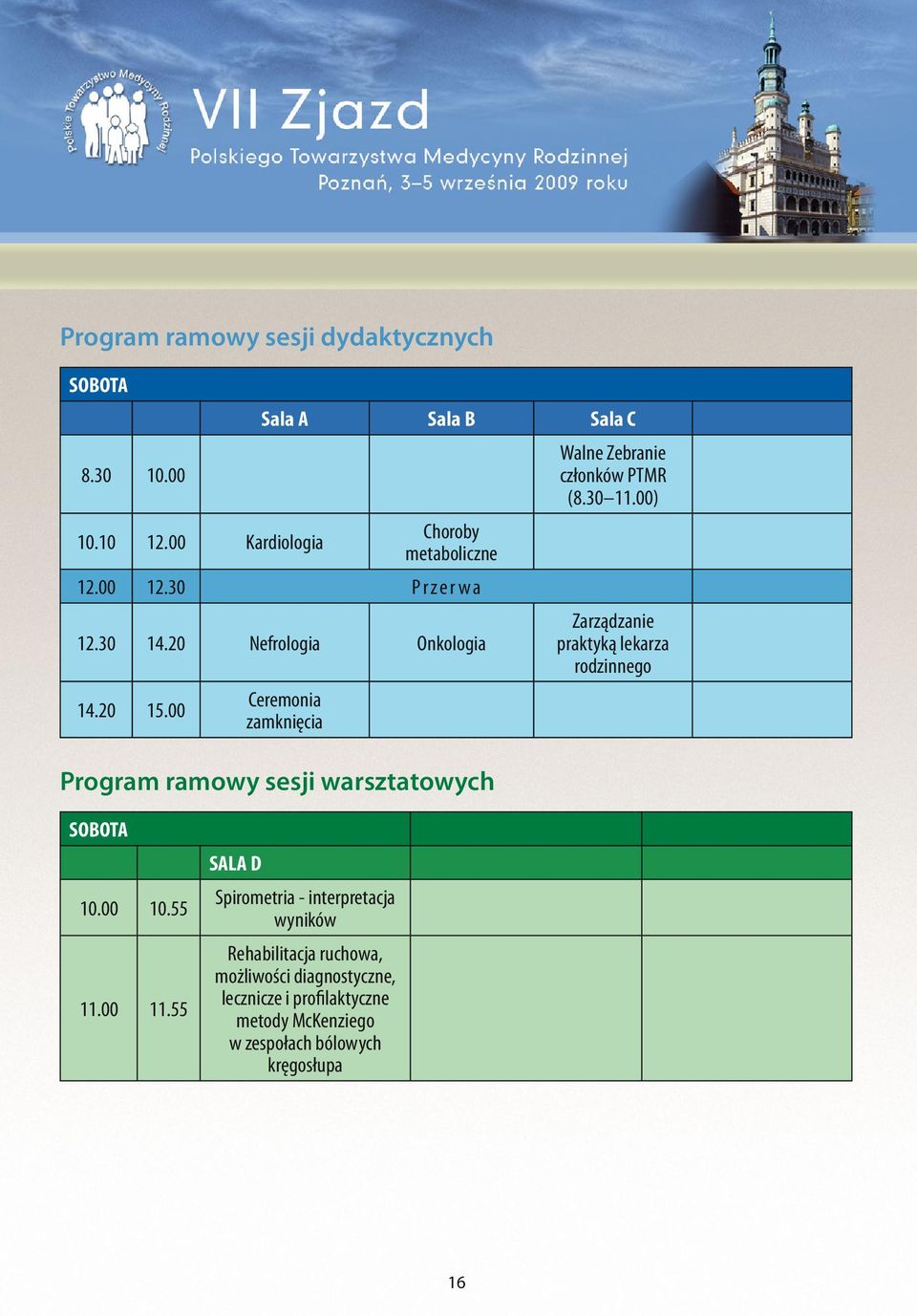 00 Ceremonia zamknięcia Program ramowy sesji warsztatowych Walne Zebranie członków PTMR (8.30 11.