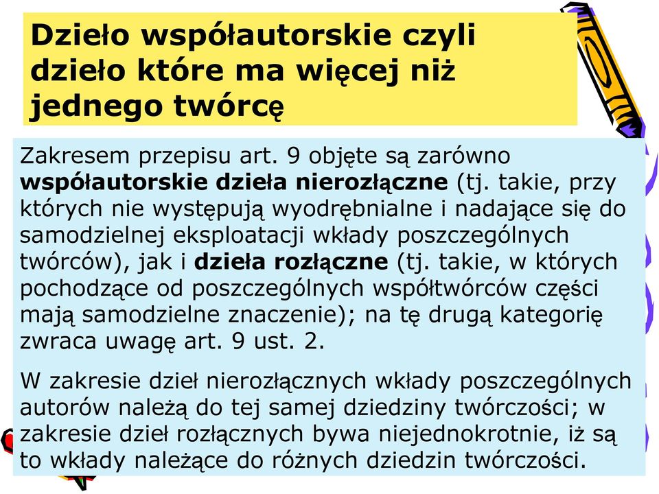 takie, w których pochodzące od poszczególnych współtwórców części mają samodzielne znaczenie); na tę drugą kategorię zwraca uwagę art. 9 ust. 2.