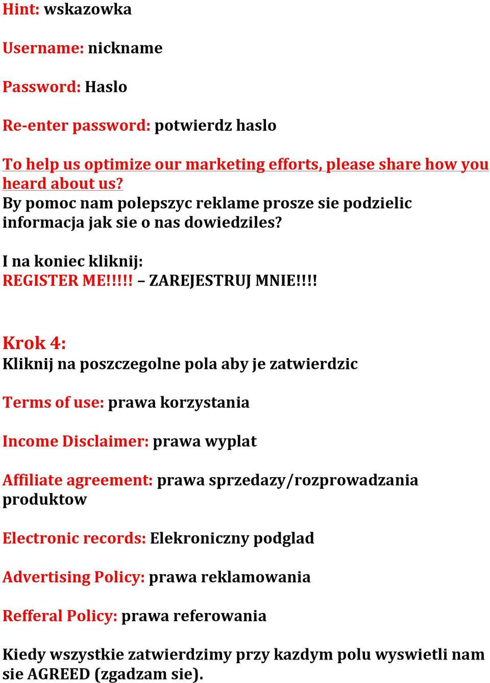 !!! Krok 4: Kliknij na poszczegolne pola aby je zatwierdzic Terms of use: prawa korzystania Income Disclaimer: prawa wyplat Affiliate agreement: prawa