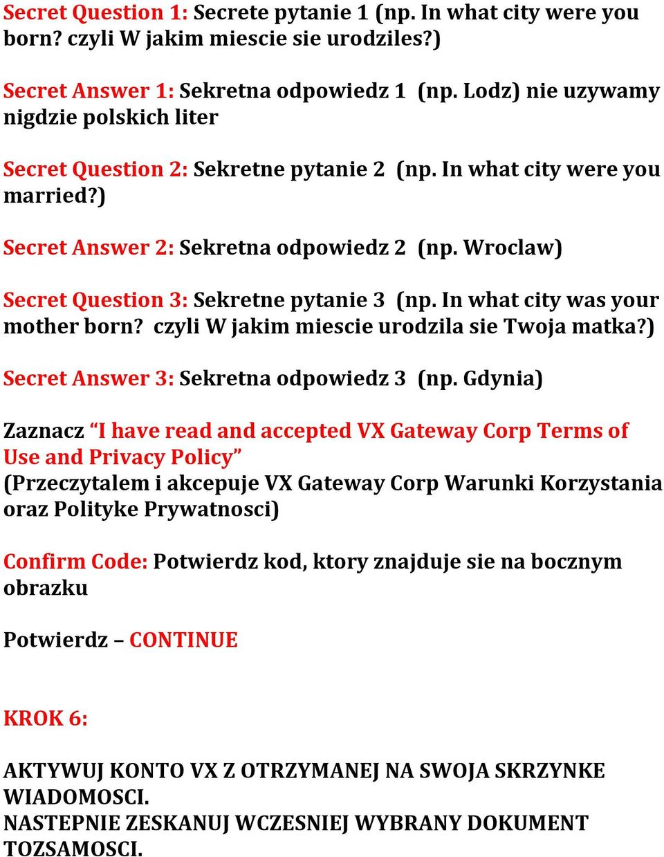 Wroclaw) Secret Question 3: Sekretne pytanie 3 (np. In what city was your mother born? czyli W jakim miescie urodzila sie Twoja matka?) Secret Answer 3: Sekretna odpowiedz 3 (np.