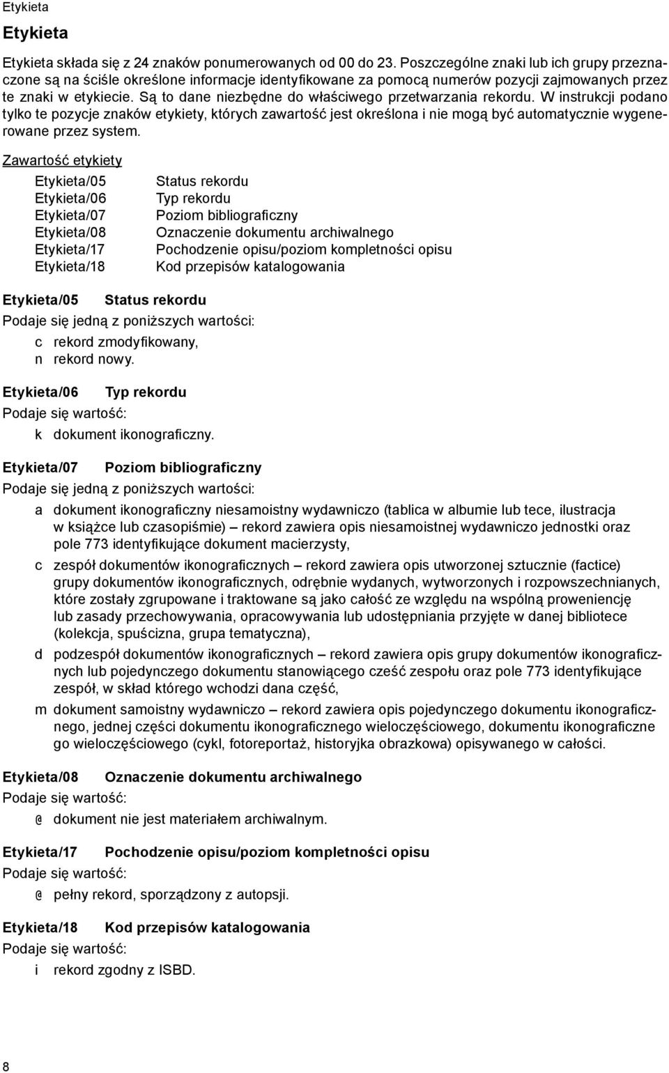 Są to dane niezbędne do właściwego przetwarzania rekordu. W instrukcji podano tylko te pozycje znaków etykiety, których zawartość jest określona i nie mogą być automatycznie wygenerowane przez system.