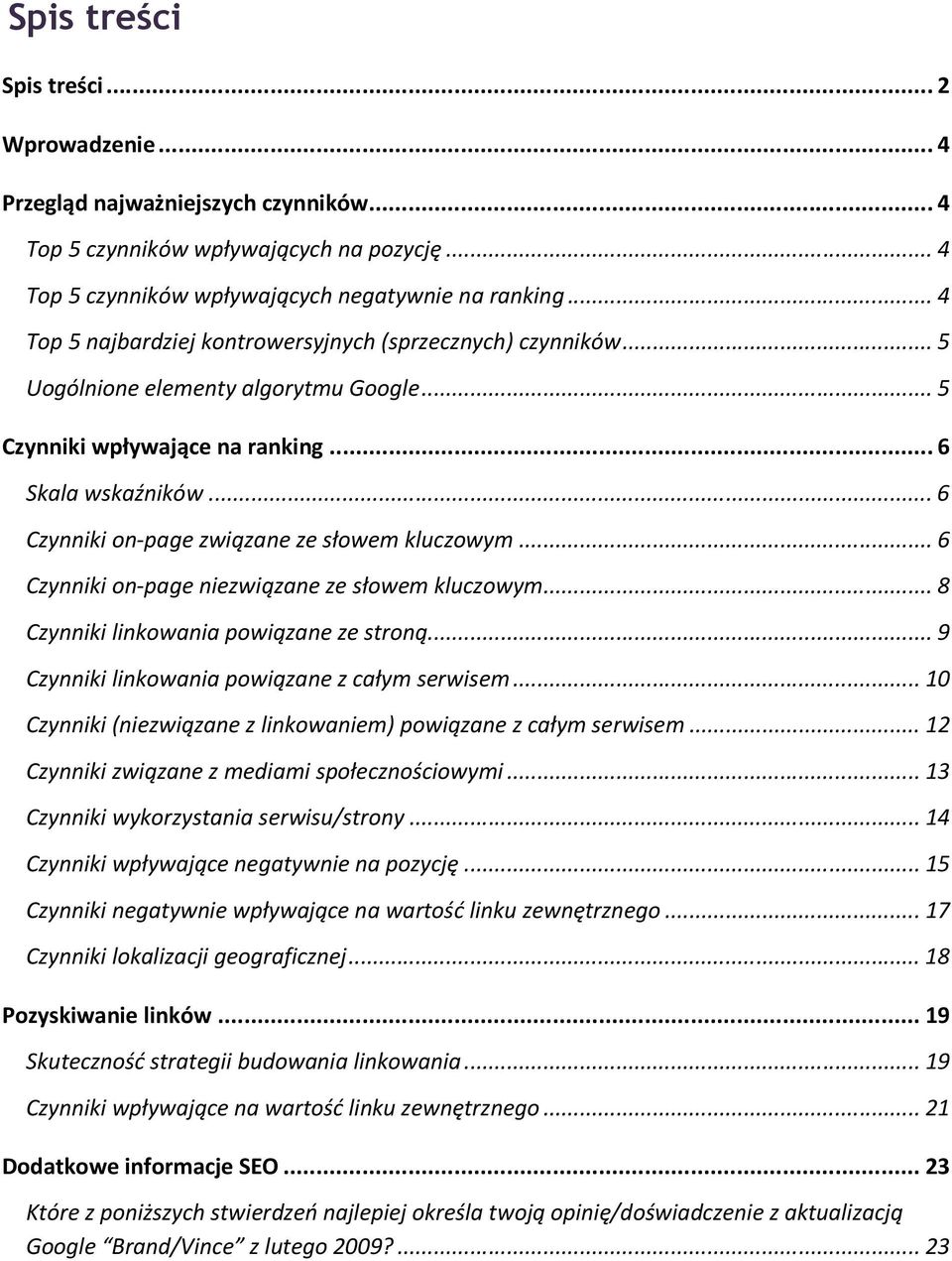 .. 6 Czynniki on-page związane ze słowem kluczowym... 6 Czynniki on-page niezwiązane ze słowem kluczowym... 8 Czynniki linkowania powiązane ze stroną... 9 Czynniki linkowania powiązane z całym serwisem.