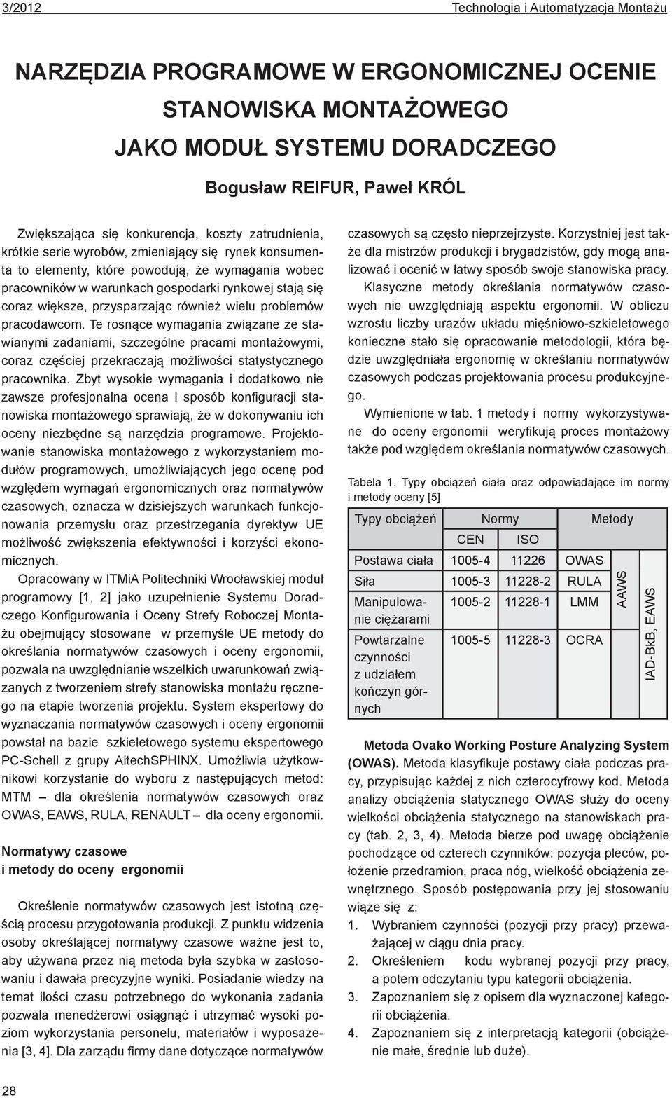 Te rosnące wymagania związane ze stawianymi zadaniami, szczególne pracami montażowymi, coraz częściej przekraczają możliwości statystycznego pracownika.